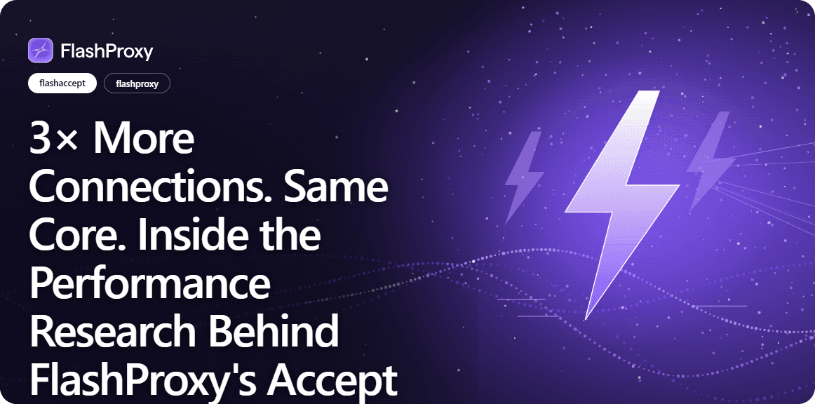 3× More Connections. Same Core. Inside the Performance Research Behind FlashProxy's Accept Engine