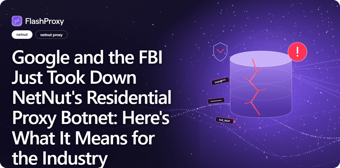 Google and the FBI Just Took Down NetNut's Residential Proxy Botnet: Here's What It Means for the Industry