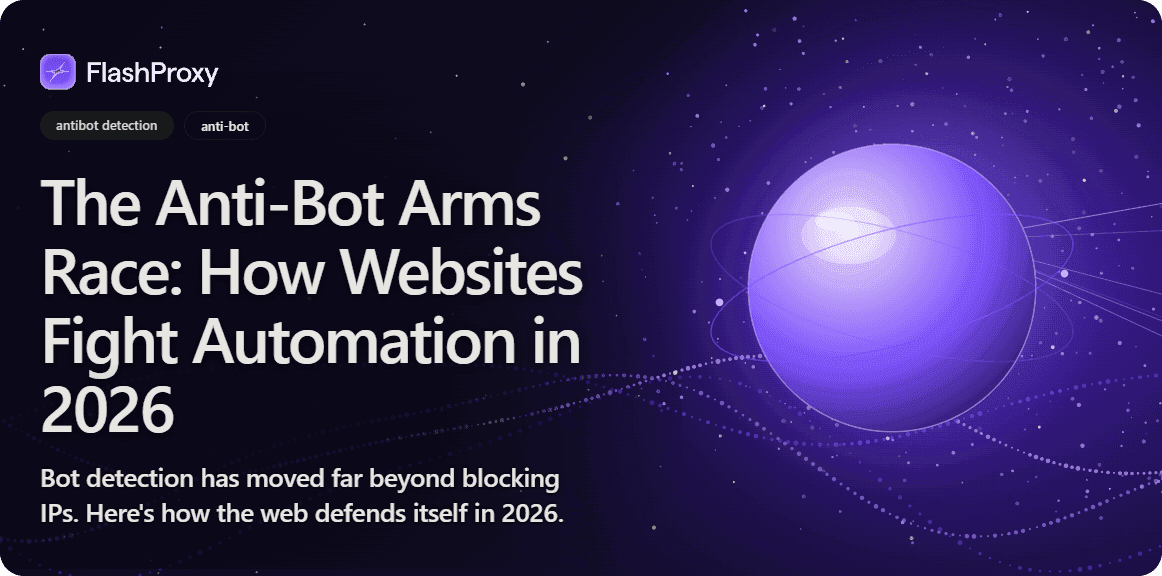 The Anti-Bot Arms Race: How Websites Fight Automation in 2026