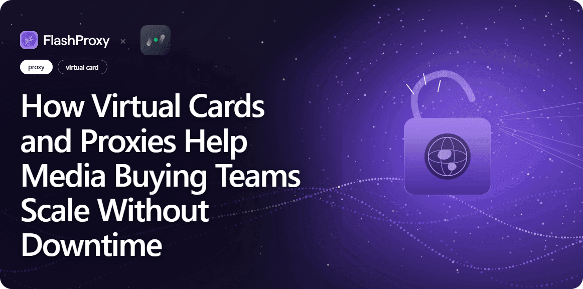 How Virtual Cards and Proxies Help Media Buying Teams Scale Without Downtime