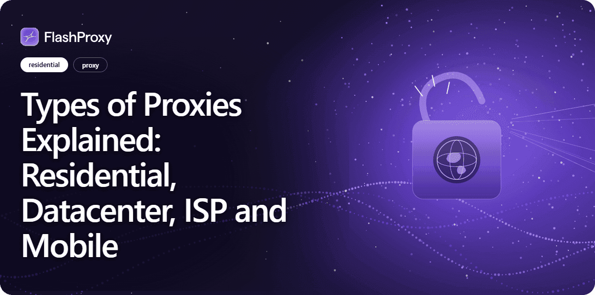 Types of Proxies Explained: Residential, Datacenter, ISP and Mobile