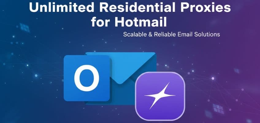 Unlimited Residential Proxies for Hotmail: Scalable & Reliable Solutions for Modern Email Operations