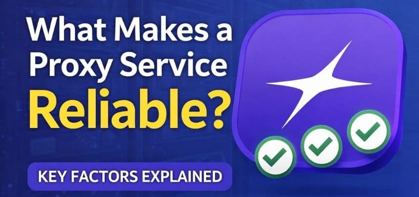 What Makes a Proxy Service Reliable? Key Factors Explained